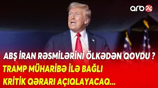 İDDİA: ABŞ iranlıları ÖLKƏDƏN QOVDU - Trampın MÜHARİBƏ İLƏ BAĞLI QƏRARI NECƏ OLACAQ?