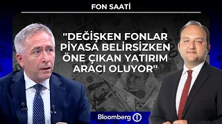Fon Saati - ''Değişken fonlar piyasa belirsizken öne çıkan yatırım aracı oluyor'' | 27 Temmuz 2026