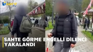 SAHTE GÖRME ENGELLİ DİLENCİ YAKALANDI