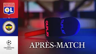 BARRAGE LDC RETOUR | L'APRES MATCH : OL - FENERBAHÇE
