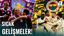 Aston Villa - Fenerbahçe Maçı Öncesi Sıcak Gelişmeler! İşte İngiltere'den Son Durum...
