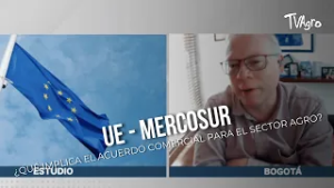 UE – Mercosur: ¿qué implica el acuerdo comercial para el agro? - TvAgro por Juan Gonzalo Angel