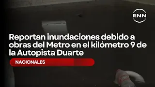 Flooding reported due to Metro construction at kilometer 9 of the Duarte Highway