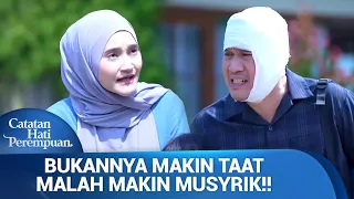 Aku Bosan Beriman! Aku Akan Meminta Ke Dukun! | Catatan Hati Perempuan Eps 46 (2/3)