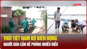 Thời tiết Nam bộ biến động, người dân cần đề phòng nhiều điều | Cần Thơ