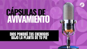 Dios pondrá tus enemigos bajo la planta de tu pie | Cápsulas de Avivamiento | Podcast Cristiano