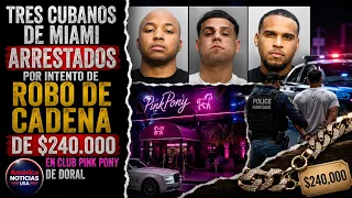 CUBANOS DE MIAMI ARRESTADOS POR INTENTO DE ROBO DE CADENA DE $240 mil EN CLUB PINK PONY DE DORAL