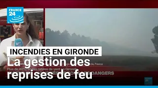 Incendie en Gironde : comment les pompiers gèrent-ils les reprises de feu ? • FRANCE 24