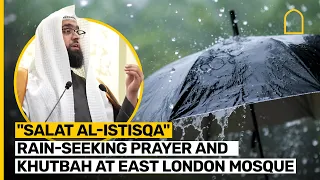 "Salat al-Istisqa" Rain-seeking prayer and khutbah at East London Mosque