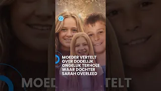 Moeder Evy vertelt over het dodelijk ongeluk in Terhole: daar kwam dochter Sarah (12) om het leven