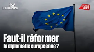 Faut-il réformer la diplomatie européenne ?