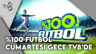%100 Futbol, Cumartesi Gecesi TV8'de! | %100 Futbol