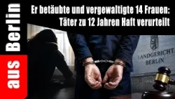He drugged and raped 14 women: perpetrator sentenced to 12 years in prison