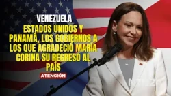UNITED STATES AND PANAMA The governments Maria Corina thanked for her RETURN to Venezuela