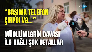 Müəllimlər şagirdlərin önündə SAÇYOLDUYA ÇIXDILAR: döyülən qadın görün nələri danışdı