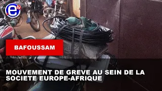 BAFOUSSAM 2E : MOUVEMENT DE GRÈVE AU SEIN DE LA SOCIÉTÉ EUROPE-AFRIQUE - ÉQUINOXE TV