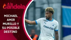A La Candela | Michael Amir Murillo y su posible destino tras la salida del Marsella