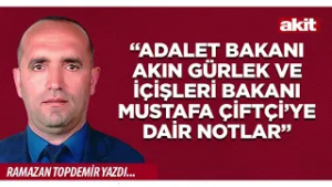 Ramazan Topdemir: “Adalet Bakanı Akın Gürlek ve İçişleri Bakanı Mustafa Çiftçi’ye Dair Notlar”