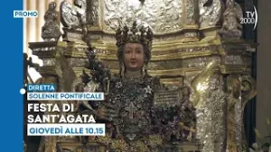Festa di Sant'Agata, Solenne Pontificale - Giovedì 5 febbraio ore 10.15 in diretta su TV2000