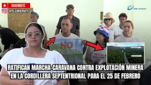RATIFICAN MARCHA-CARAVANA CONTRA EXPLOTACIÓN MINERA EN LA CORDILLERA SEPTENTRIONAL PARA EL 25