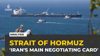 Strait of Hormuz is now Iran's main negotiating card: Analysis