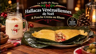 La Table de Maria: Hallacas Vénézuéliennes de Noël & Ponche Crema au Rhum