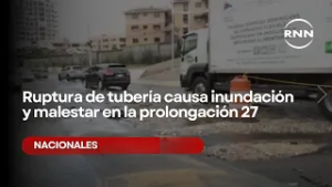 Ruptura de tubería causa inundación y malestar en la prolongación 27