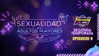 T2:E8 | VIBRANDO ANDO | SEXUALIDAD EN ADULTOS MAYORES