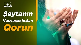 Şeytanın Vəsvəsələrindən Qorunmaq Üçün İlahi Dua
