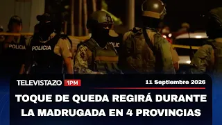 Toque de queda regirá durante la madrugada en 4 provincias | Televistazo 1PM🔴 11 Septiembre 2026