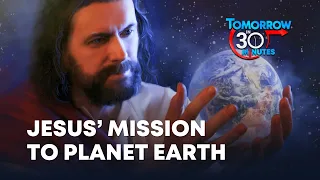 07. Jesus' Mission to Planet Earth (Mike Browning) | Tomorrow in 30 Minutes