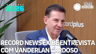 2026 Elections: Record News airs interview with Vanderlan Cardoso (PSD/GO)