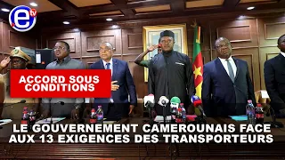 ACCORD SOUS CONDITIONS : LE GOUVERNEMENT CAMEROUNAIS FACE AUX 13 EXIGENCES DES TRANSPORTEURS