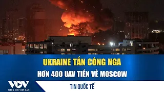 Ukraine attacks Russia, over 400 UAVs head toward Moscow | VOV