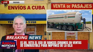 ?DURO GOLPE A LA DICTADURA CUBANA: EE.UU. veta el uso de bancos cubanos en ventas de combustible