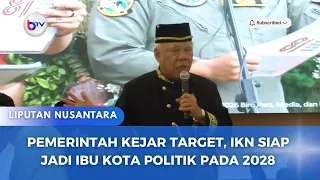 PEMERINTAH KEJAR TARGET, IKN SIAP JADI IBU KOTA POLITIK PADA 2028