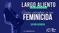 How to catch a femicide perpetrator. Sayuri Herrera and Paula Mónaco | Largo Aliento