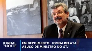 Em depoimento, jovem relata abuso de ministro do STJ | Jornal da Noite