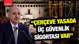 Parliament Speaker Numan Kurtulmuş on the framework law! "There are three safety nets in the law"