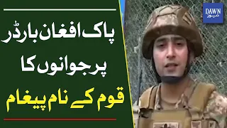 Message to the Nation from Soldiers Deployed at the Pak-Afghan Border | Dawn News