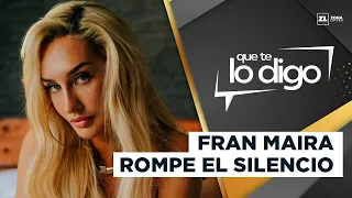 EXCLUSIVE | FRAN MAIRA clears up RUMORS after BEATING | Que Te Lo Digo