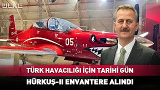 Türk Havacılığı İçin Tarihi Gün! Hürkuş-II Envantere Katıldı