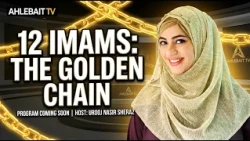 Coming soon to AHLEBAIT TV: "The Golden Chain of Twelve Imams." Host: Urooj Nasir Sheraz