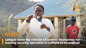 Laikipia North Mp criticize CS interior Murkomen for starting security operation in Laikipia
