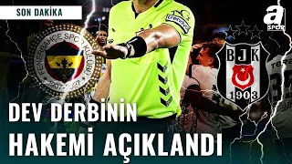 SON DAKİKA | Fenerbahçe - Beşiktaş Derbisinin Hakemi Belli Oldu! | Dev Derbi Öncesi Son Gelişmeler