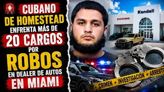 CUBANO DE HOMESTEAD ENFRENTA MÁS DE 20 CARGOS POR ROBOS EN DEALER DE AUTOS EN MIAMI