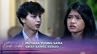 Gara-Gara Bawel! Mutiara Pusing Sama Kenzo? | Merangkai Kisah Indah - Episode 445