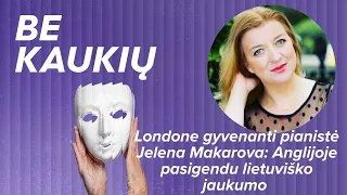 Londone gyvenanti pianistė Jelena Makarova: Anglijoje pasigendu lietuviško jaukumo