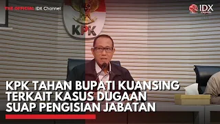 KPK Tahan Bupati Kuansing Terkait Kasus Dugaan Suap Pengisian Jabatan | IDXC UPDATE