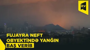 İranın hücumu nəticəsində Fujayra neft obyektində yanğın baş verib